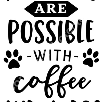 All things are possible with coffee and a dog Thumbnail
