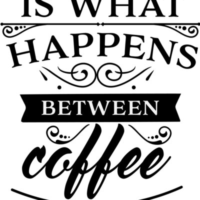 Life is what happens between coffee and wine Thumbnail