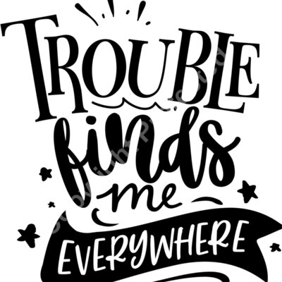 Trouble finds me everywhere Thumbnail