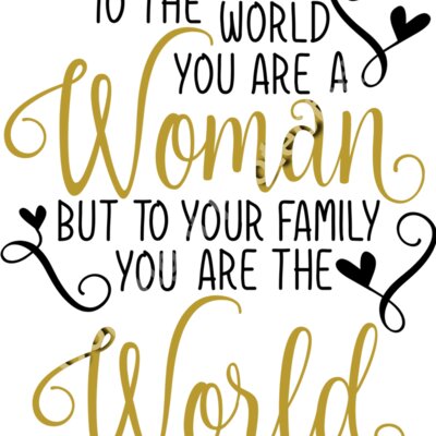 to the world you re a woman but to your family you re the world Thumbnail
