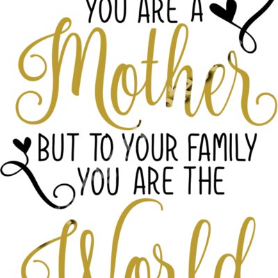 to the world you re a mother but to your family you re the world Thumbnail