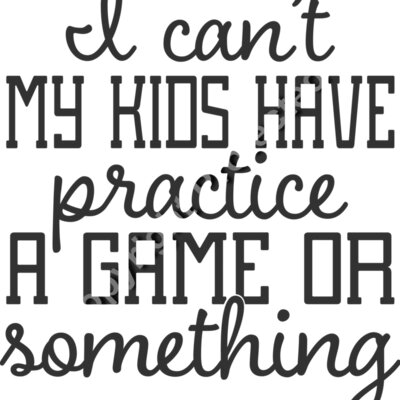 I cant my kids have practice Thumbnail