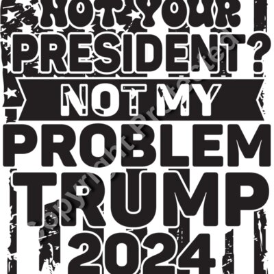 trump 2024 not your president not my problem black and white design Thumbnail