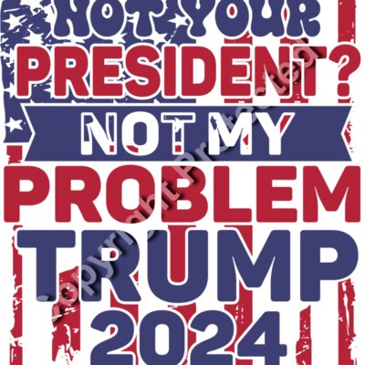 Trump 2024 Not Your President Not My Problem Patriotic Red White Blue Graphic Thumbnail